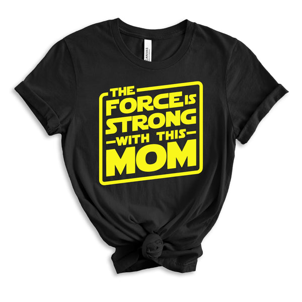 Force is Strong With This Mom tee