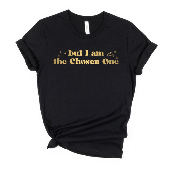 But I Am the Chosen One tee