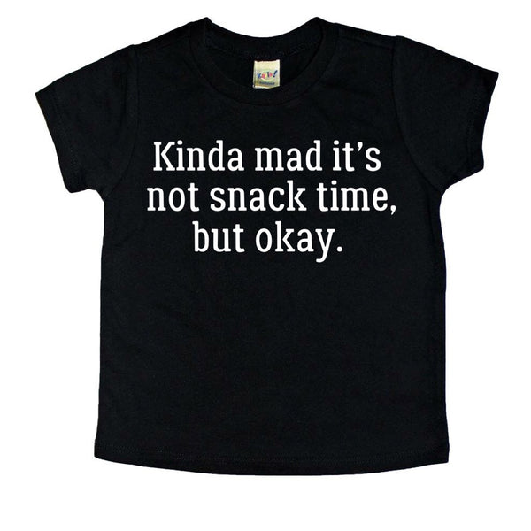 Kinda Mad it’s Not Snack Time tee